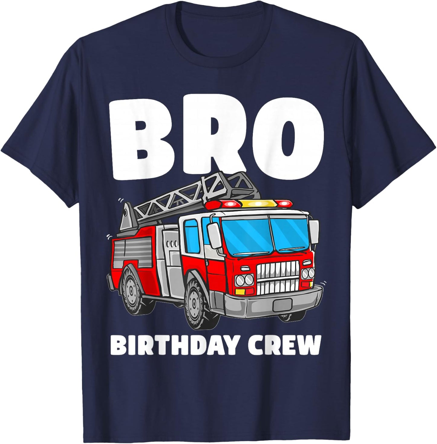 Bro Birthday Crew Brother Fire Truck Firefighter Fireman T-Shirt - T-Shirt | Navy