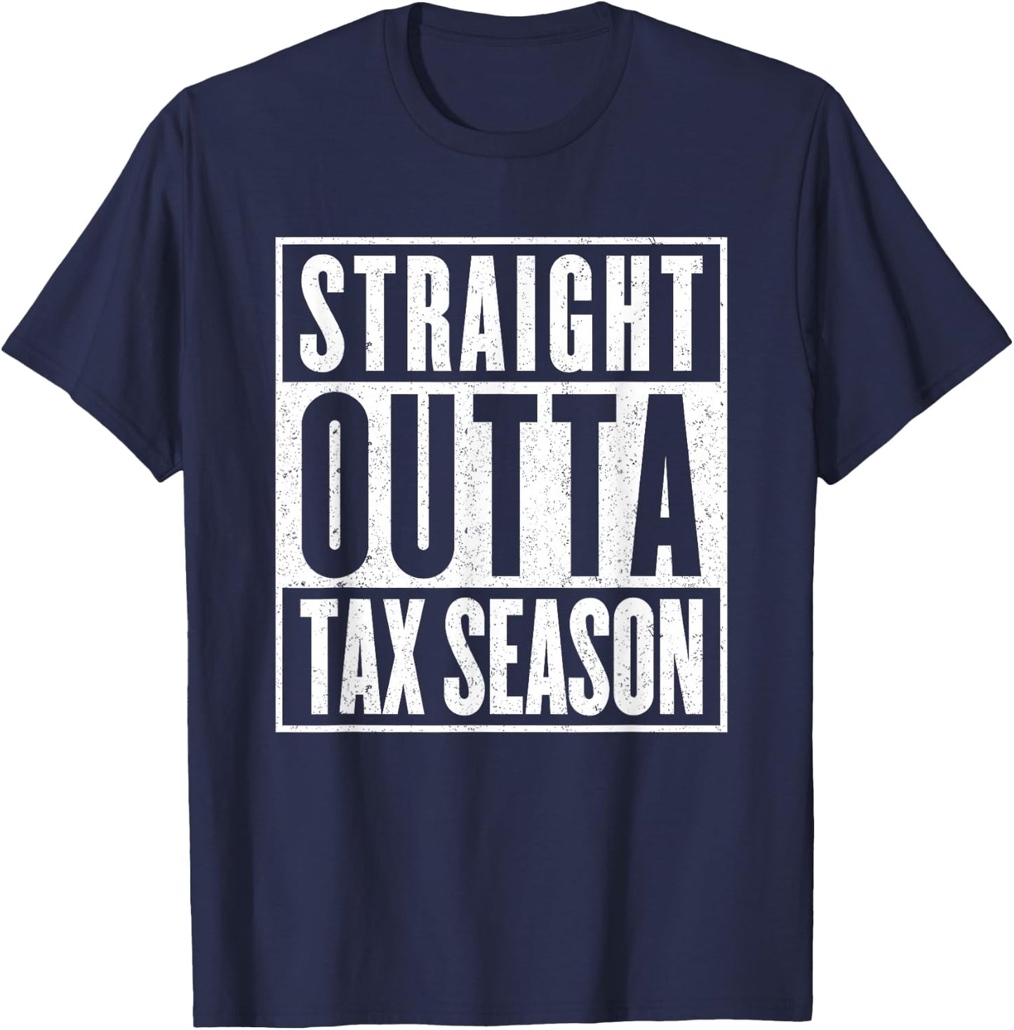 Straight Outta Tax Season Accounting CPA Audit & Tax T-Shirt - T-Shirt | Navy