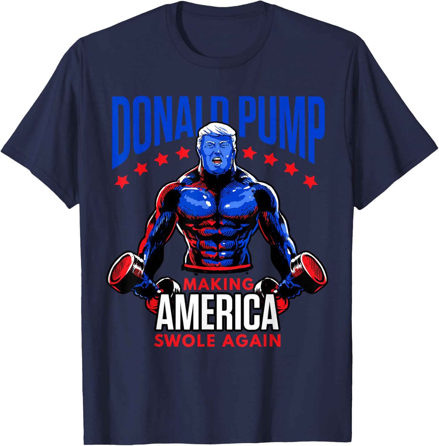 Donald Pump Swole America Trump Weight Lifting Gym Fitness T-Shirt - T-Shirt | Navy