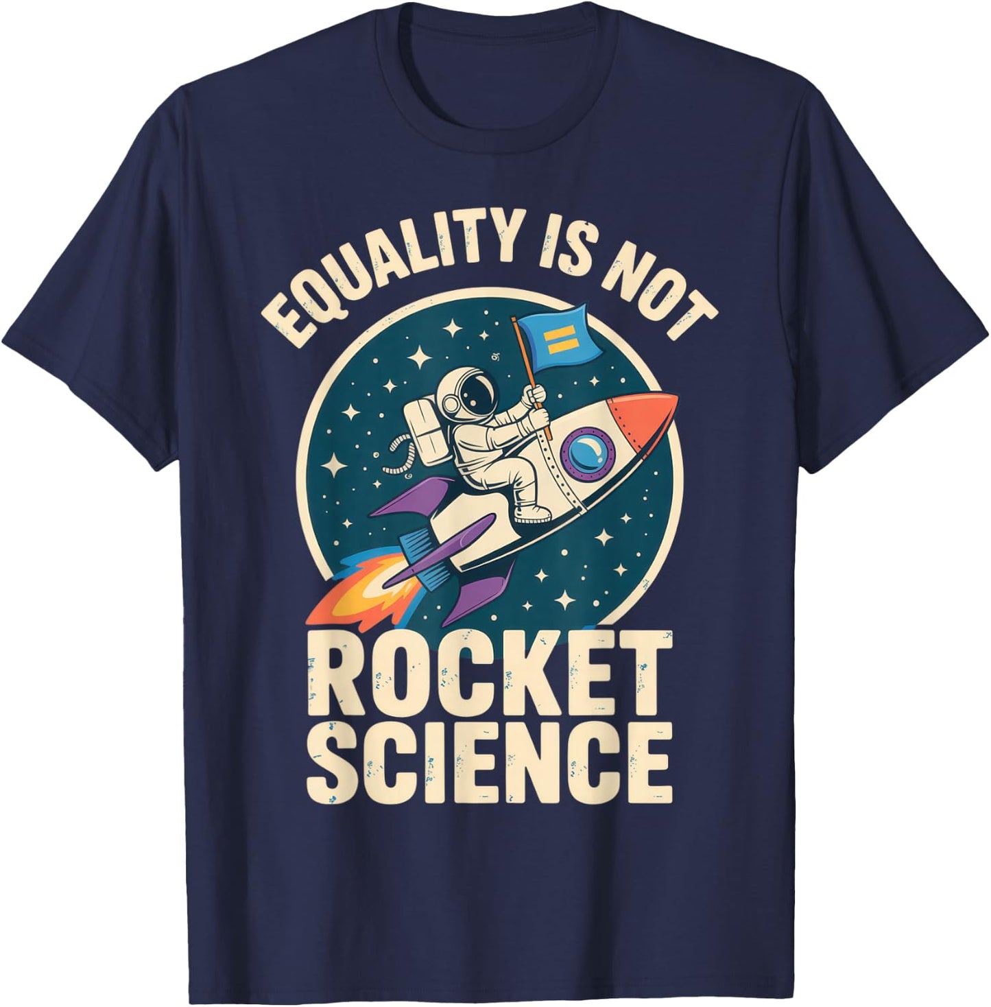 Equality is Not Rocket Science for Futurists and Astronaut T-Shirt - T-Shirt | Navy