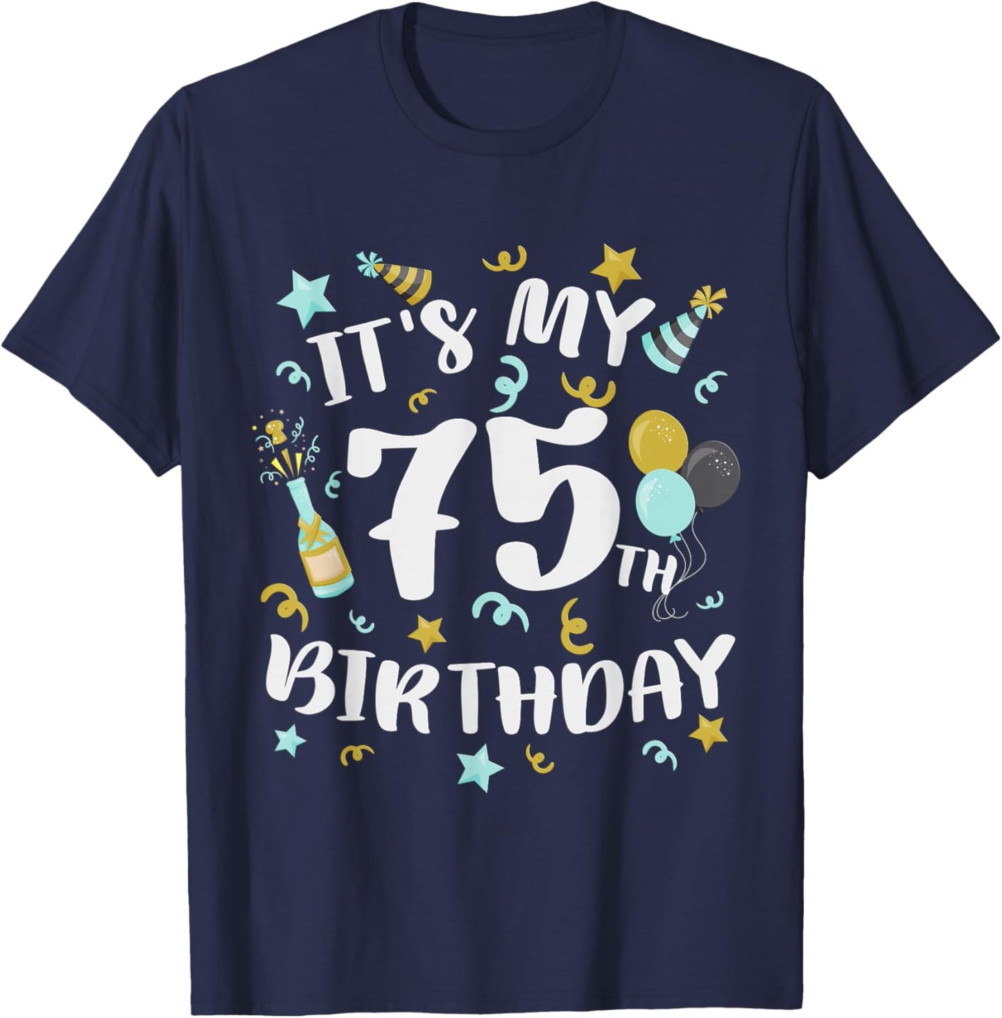 Its My 75th Birthday Party Decorations 75 Year Old Men Women T-Shirt - T-Shirt | Navy