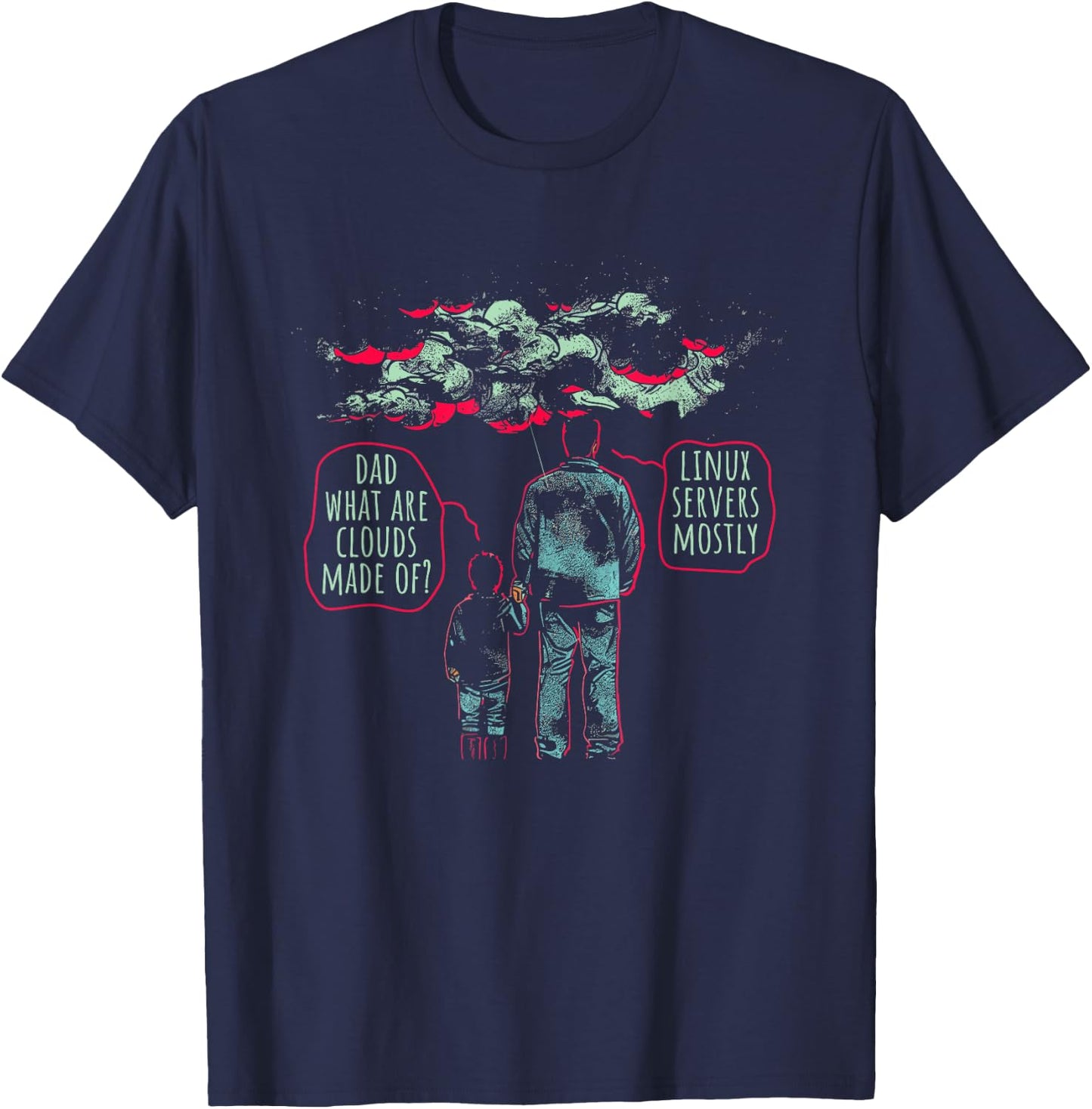 Dad What Are Clouds Made Of? Linux Servers Mostly - Funny T-Shirt - T-Shirt | Navy