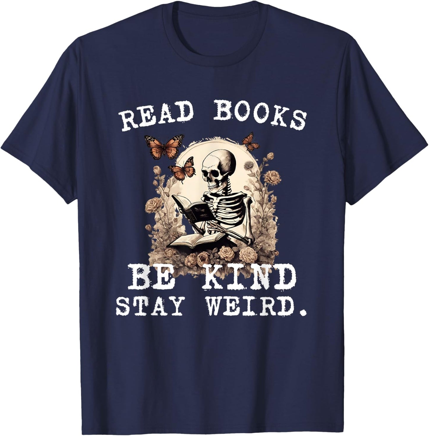 Read Books Be Kind Stay Weird Skeleton Reading Book Lover T-Shirt - T-Shirt | Navy