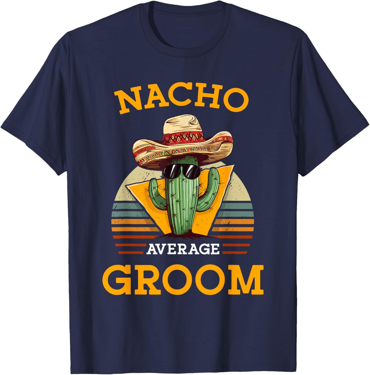 Nacho Average Groom Wedding Fun Future Husband Cinco De Mayo T-Shirt - T-Shirt | Navy