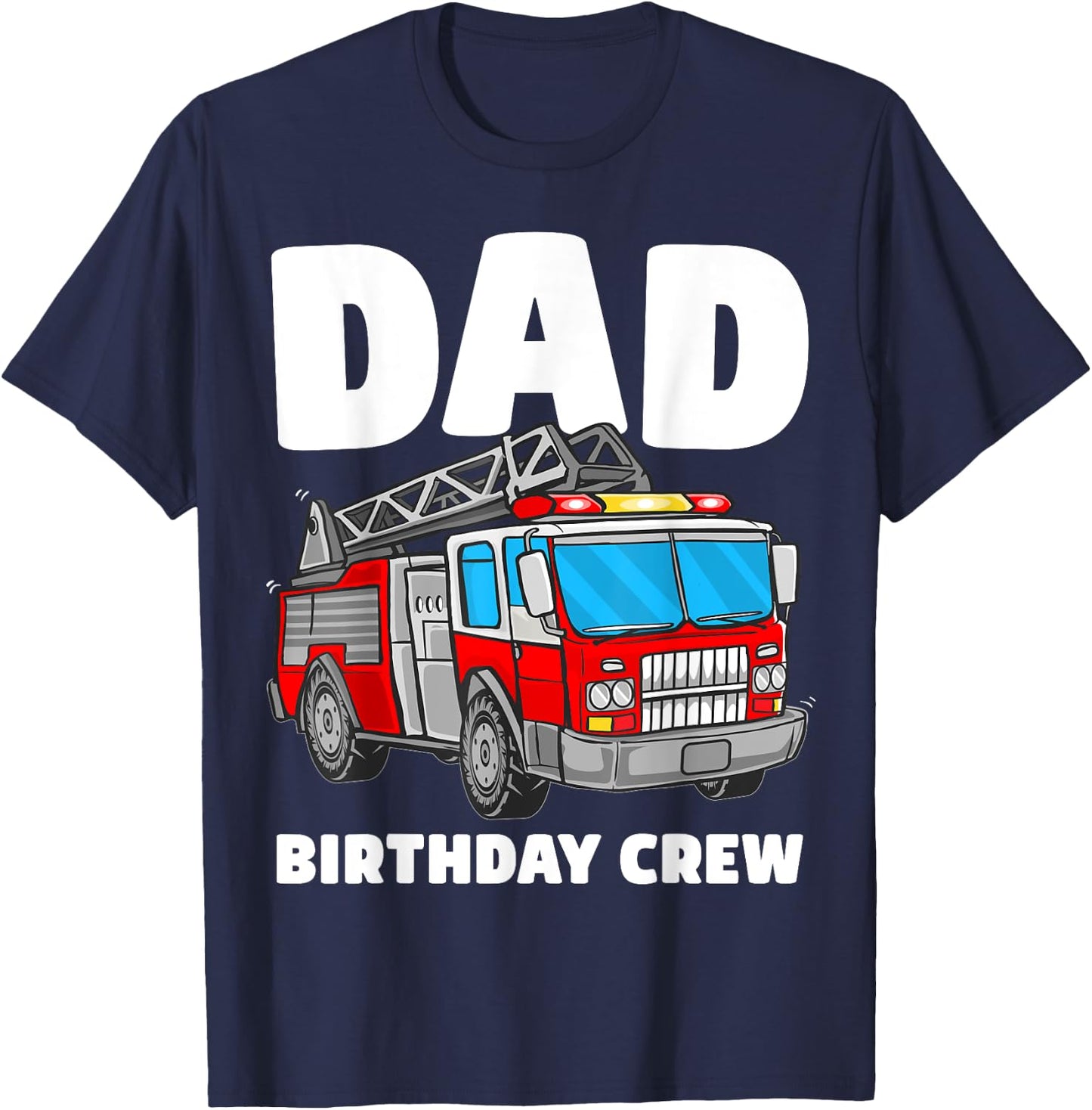Dad Birthday Crew Fire Truck Firefighter Fireman Party T-Shirt - T-Shirt | Navy