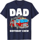 Dad Birthday Crew Fire Truck Firefighter Fireman Party T-Shirt - T-Shirt | Navy