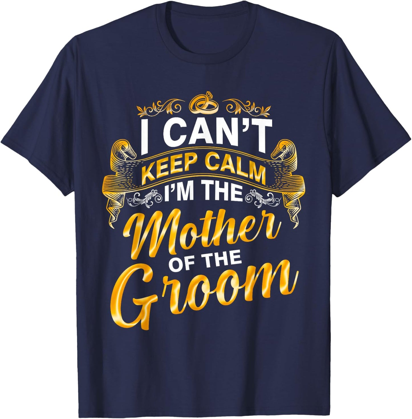 I Can’t Keep Calm I’m The Mother Of The Groom Wedding Party T-Shirt - T-Shirt | Navy