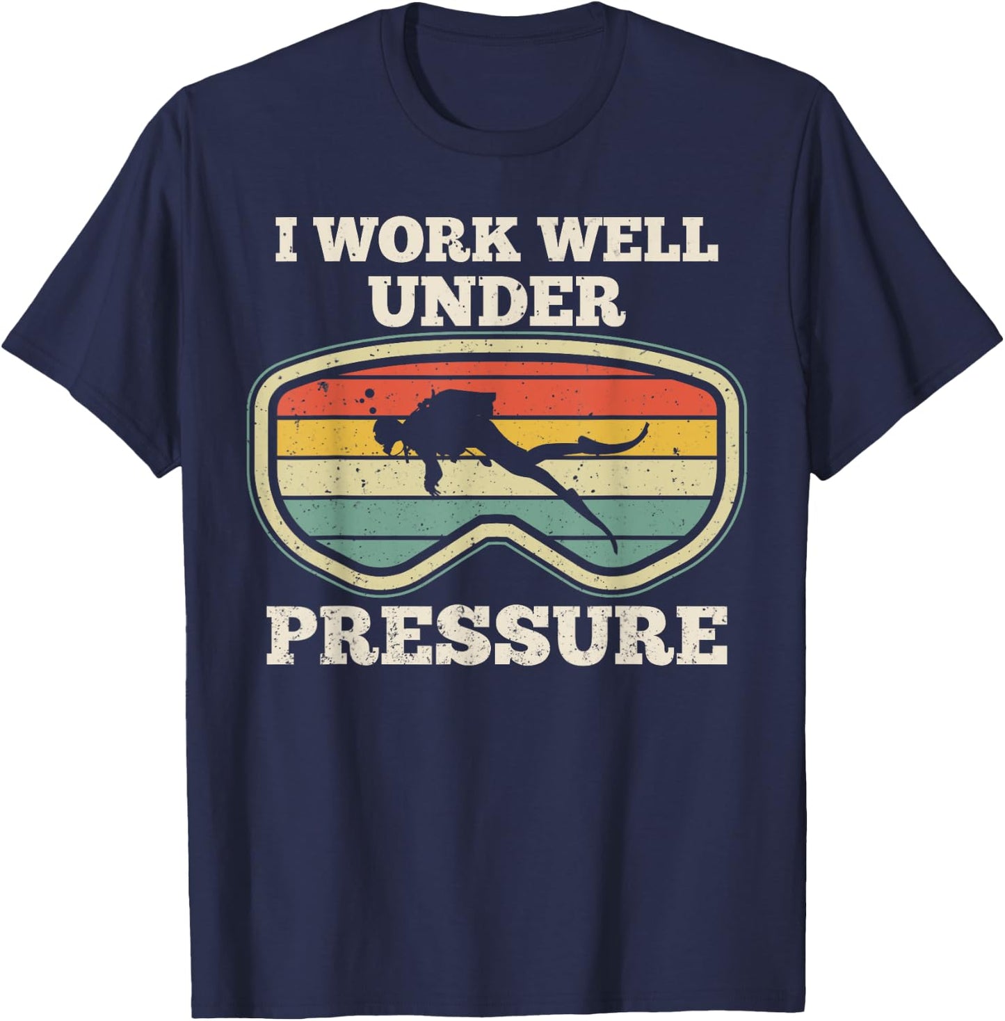 I Work Well Pressure Distressed Scuba Diving Diver T-Shirt - T-Shirt | Navy