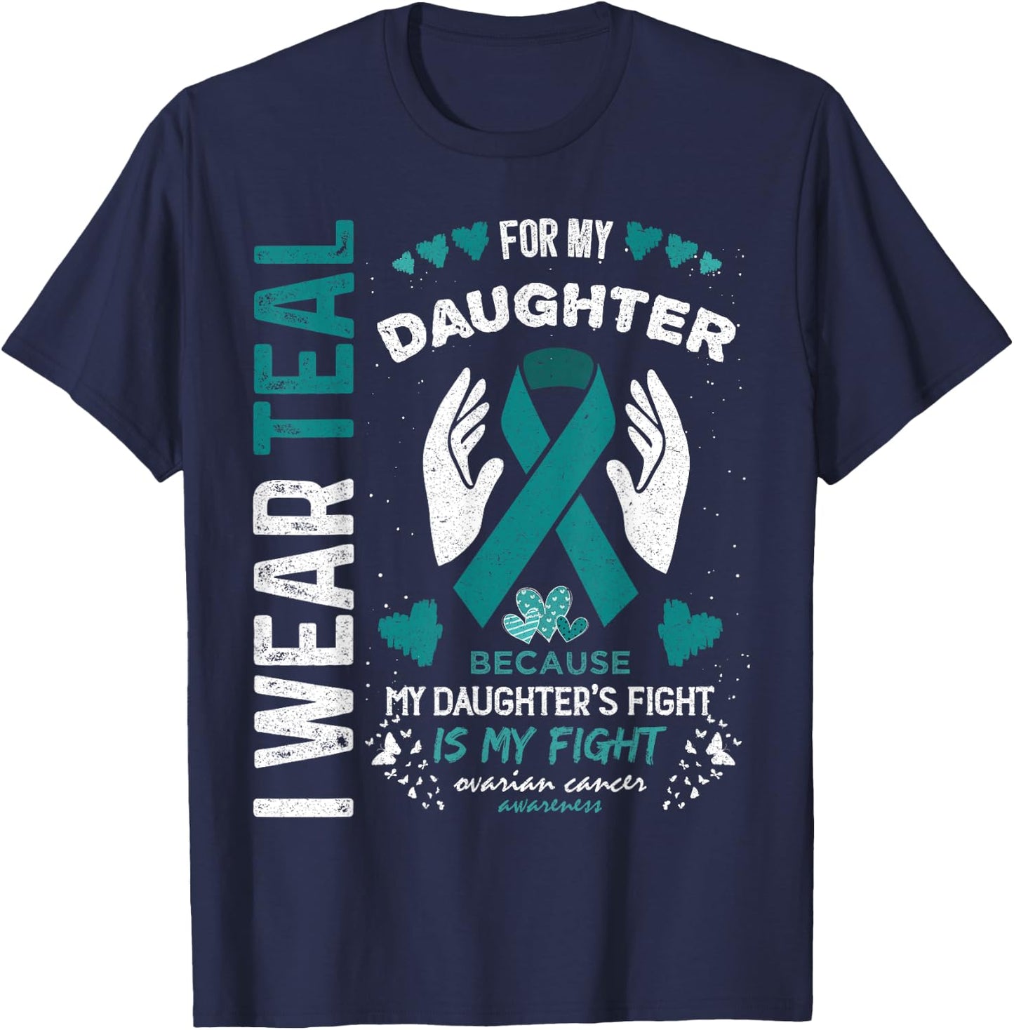 I Wear Teal for My Daughter Ovarian Cancer Ribbon Awareness T-Shirt - T-Shirt | Navy