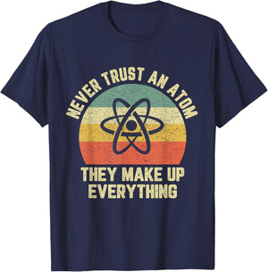 Never Trust an Atom Science Shirt Funny Love Science Teacher T-Shirt - T-Shirt | Navy