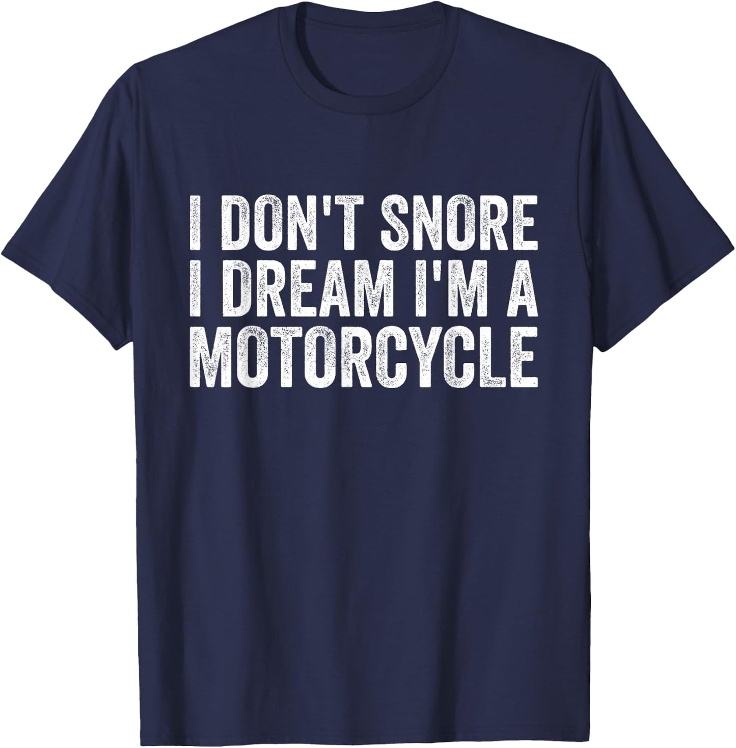 Snoring Biker, I Don't Snore I Dream I'm A Motorcycle T-Shirt - T-Shirt | Navy