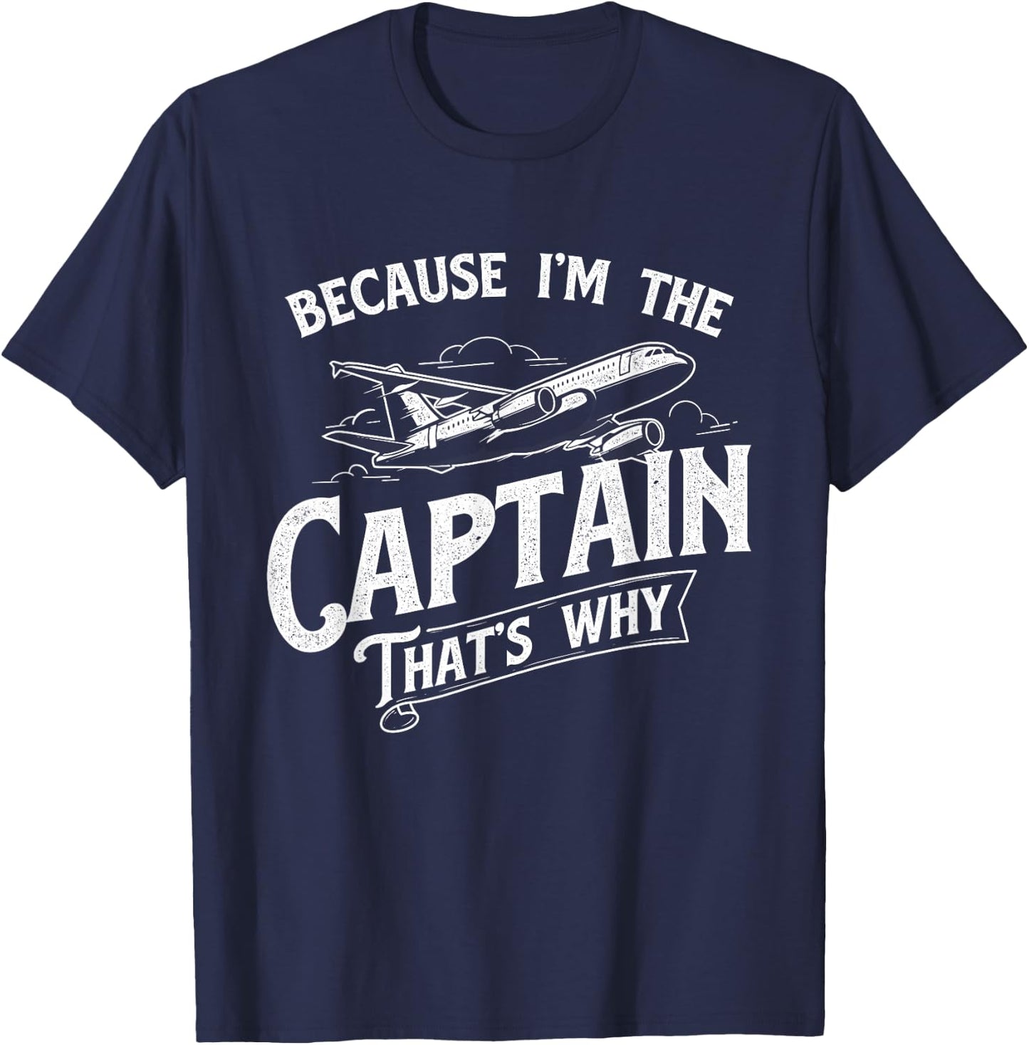 Because I'm The Captain That's Why - Aircraft Airline Pilot T-Shirt - T-Shirt | Navy