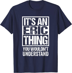 It's An Eric Thing You Wouldn't Understand First Name T-Shirt - T-Shirt | Navy