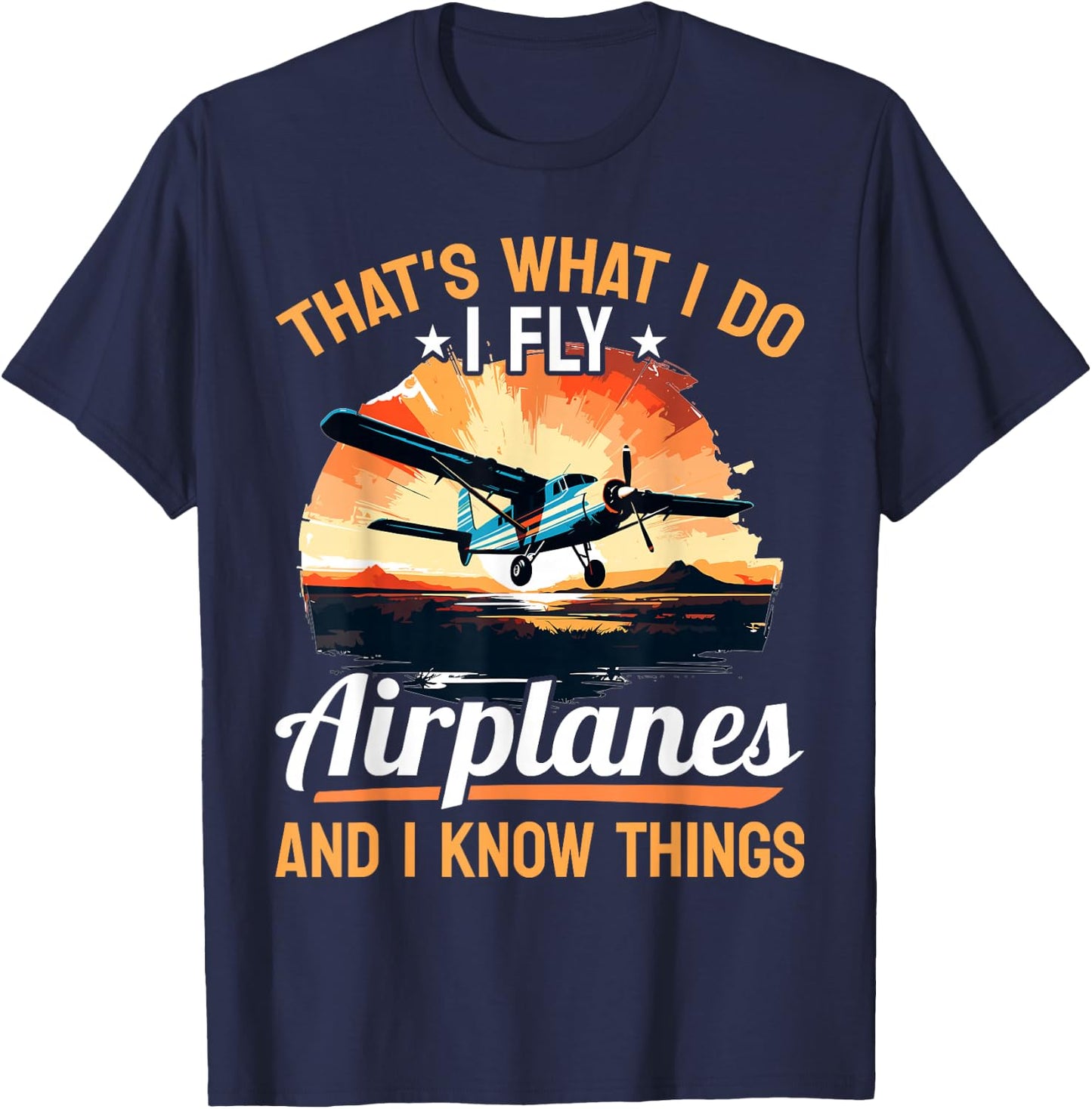 Airplane Aircraft Pilot - That's what I do I fly Airplanes T-Shirt - T-Shirt | Navy