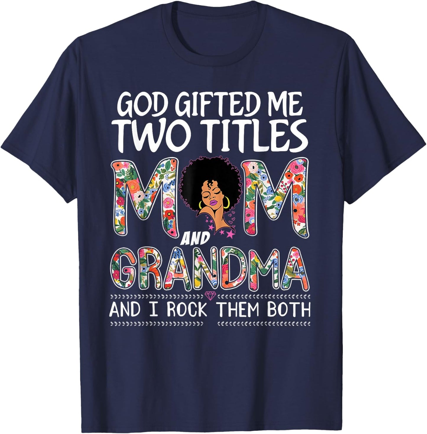 God gifted me two titles mom and grandma Floral mothers day T-Shirt - T-Shirt | Navy