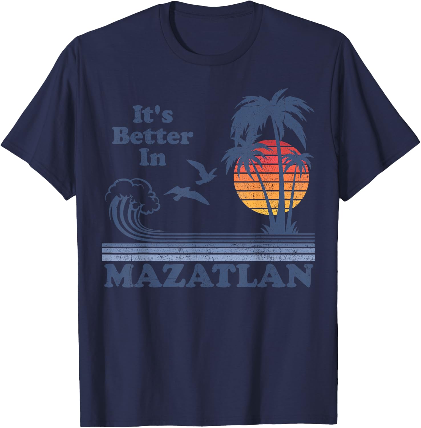 It's Better In Mazatlan Mexico Vintage Beach Retro 80's 70's Women Girls Kids T-Shirt - T-Shirt | Navy