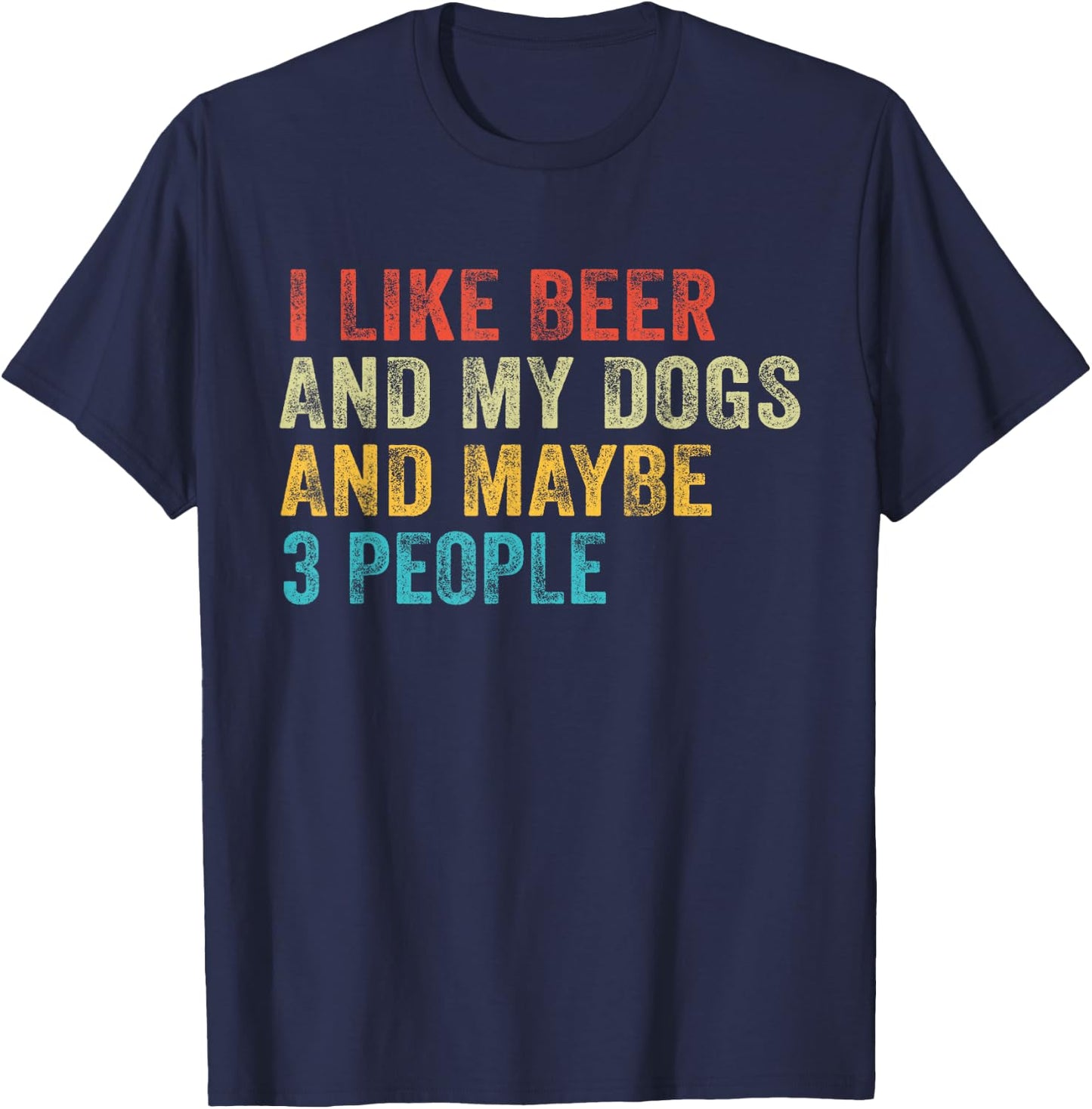 I Like Beer and My Dogs And Maybe 3 People Funny Vintage T-Shirt - T-Shirt | Navy