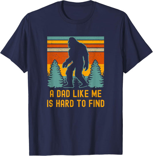 Bigfoot A Dad Like Me Is Hard To Find Funny Dad T-Shirt - T-Shirt | Navy