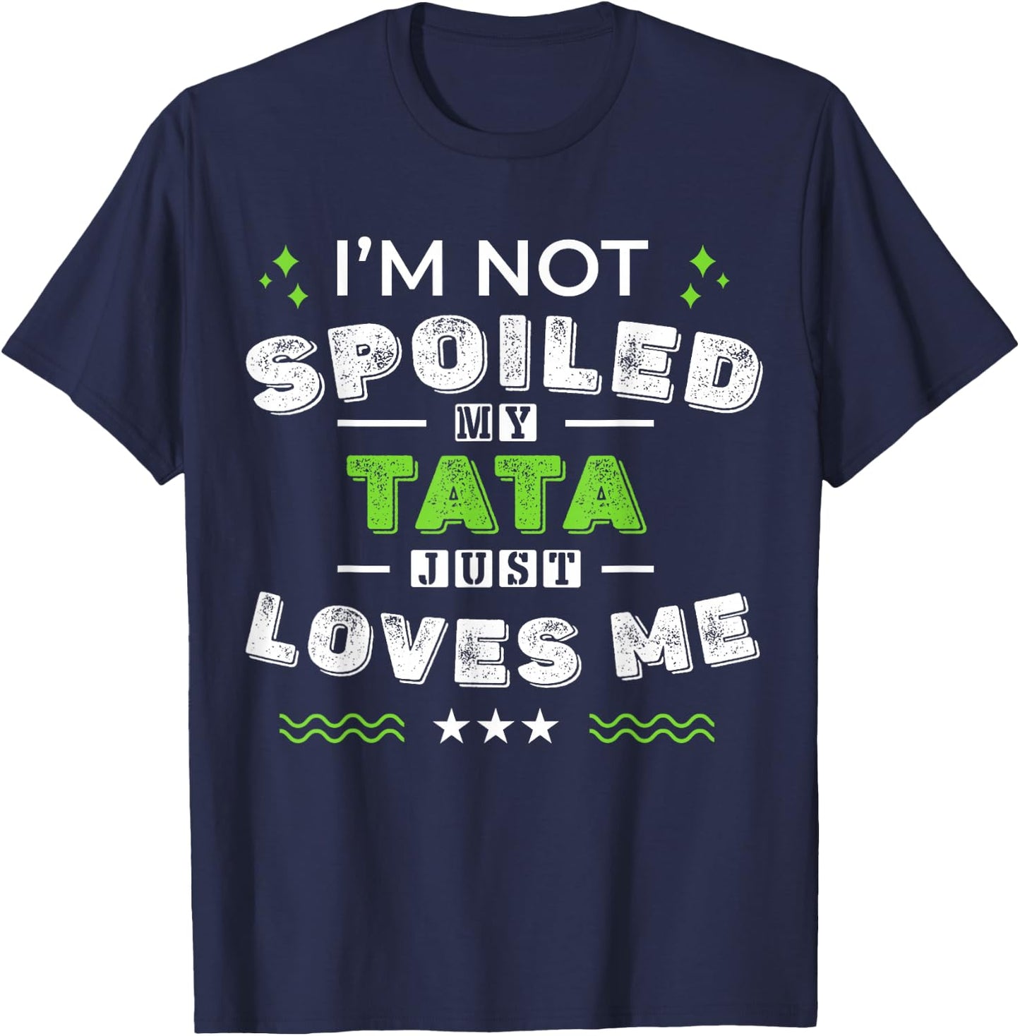I'm Not Spoiled My Tata Just Loves Me Mother's Day T-Shirt - T-Shirt | Navy
