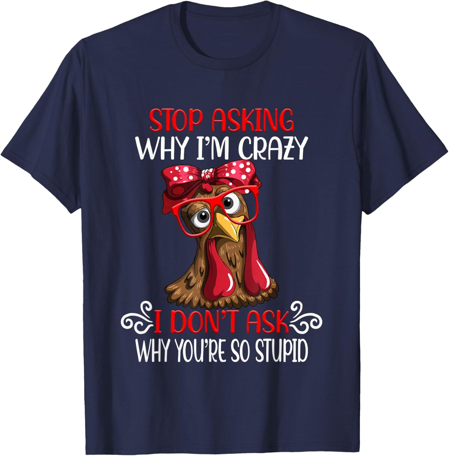 Funny chicken stop asking why I crazy chickens T-Shirt - T-Shirt | Navy