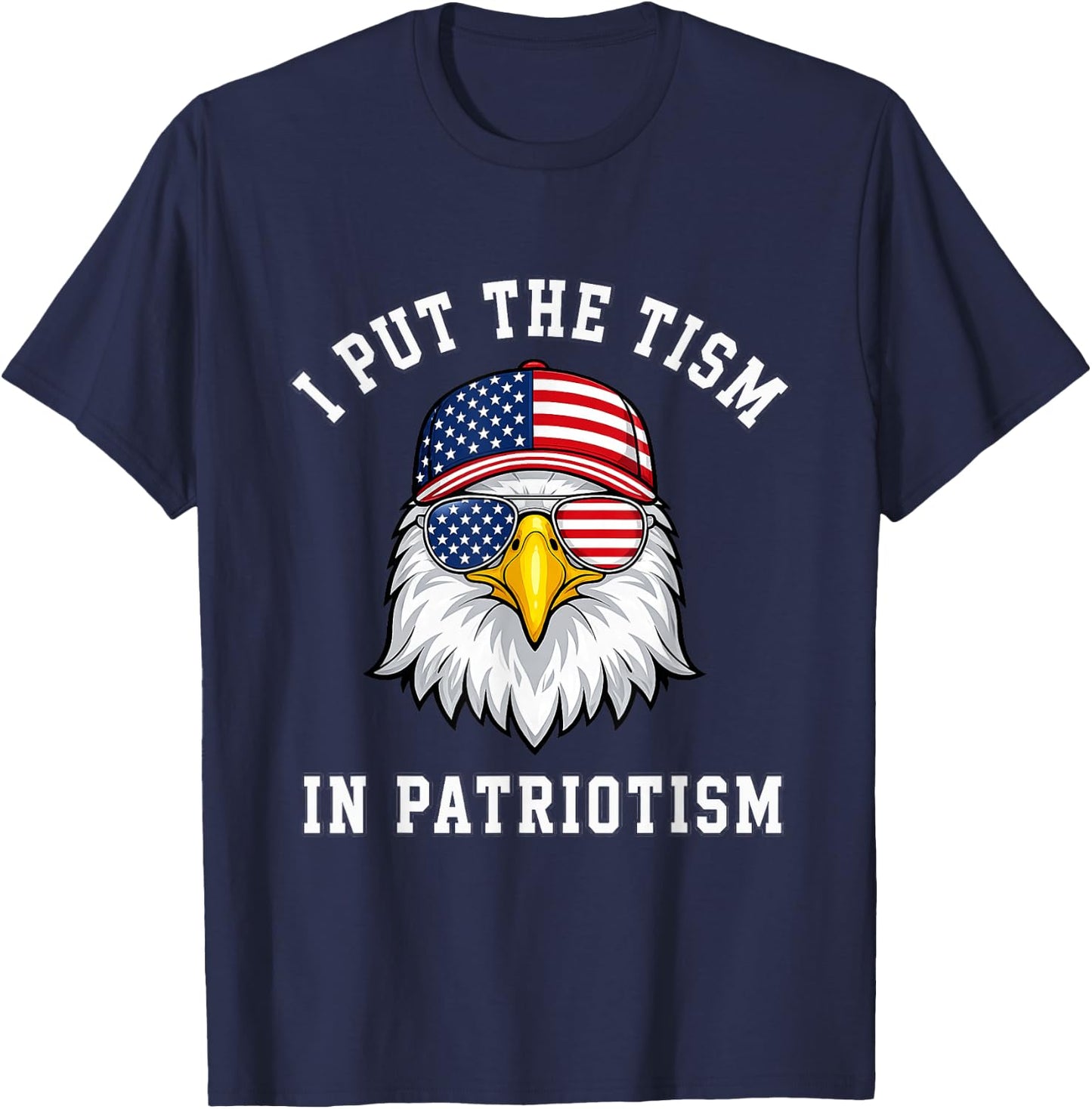 I Put The Tism in Patriotism Eagle USA Flag 4th July T-Shirt - T-Shirt | Navy