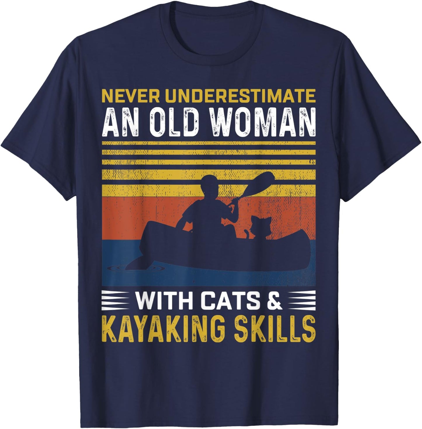 Never Underestimate An Old Woman With Cats & Kayaking Skills T-Shirt - T-Shirt | Navy
