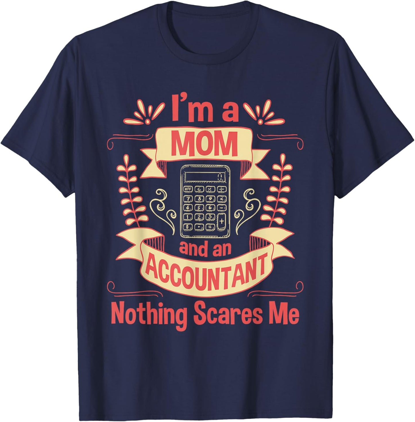 I'm A Mom & An Accountant - Auditing Accounting Taxation T-Shirt - T-Shirt | Navy