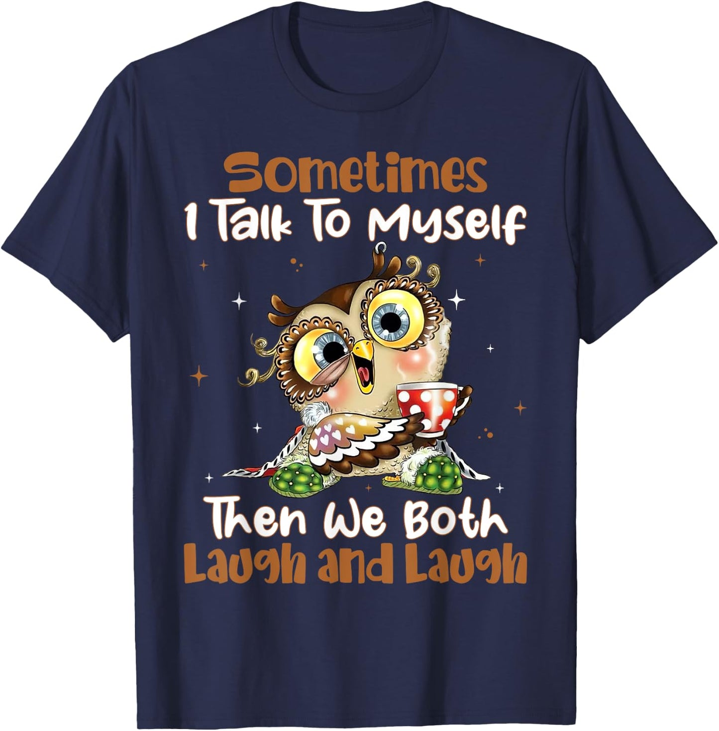 Sometimes I Talk To Myself Then We Both Laugh And Laugh Owls T-Shirt - T-Shirt | Navy