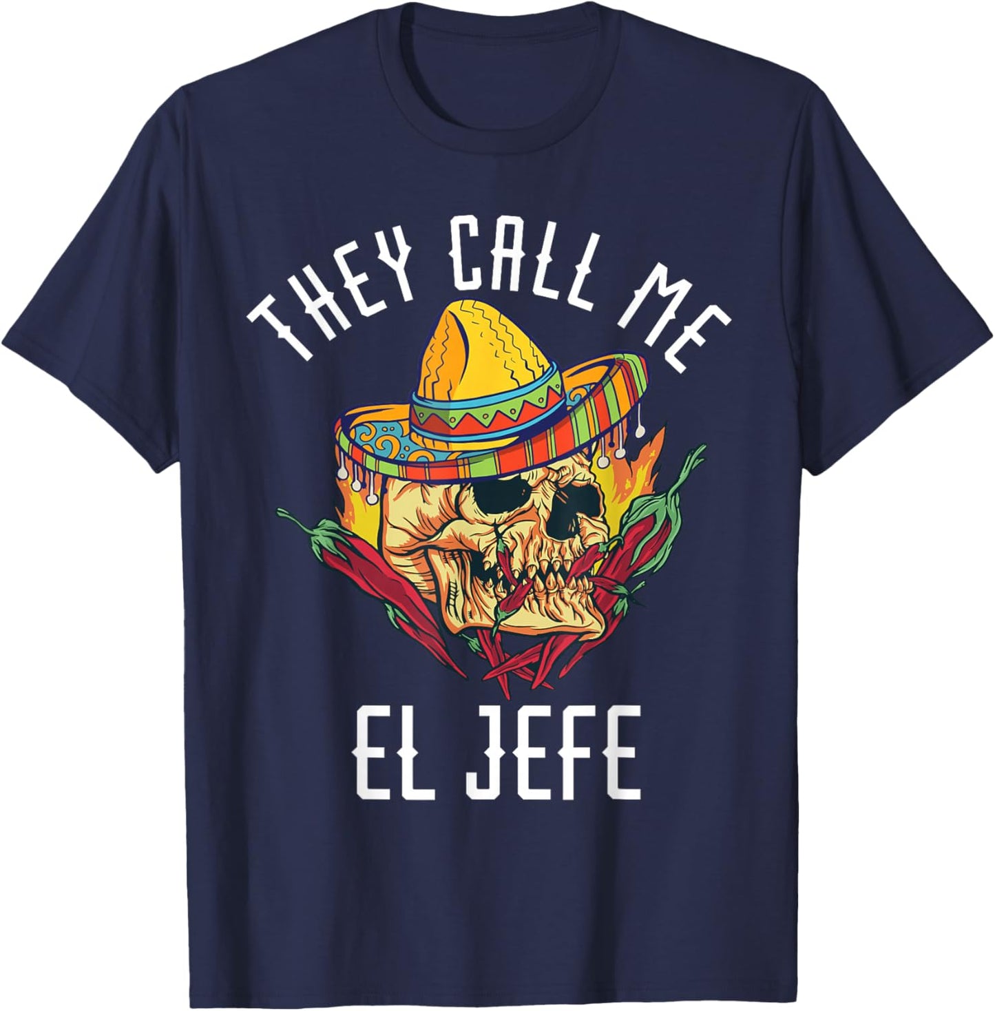They Call Me El Jefe Mexican Boss Chef Spicy Skull Hispanic T-Shirt - T-Shirt | Navy