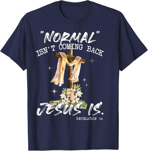 Normal Isn't Coming Back Jesus Is Shirt T Shirt T-Shirt - T-Shirt | Navy