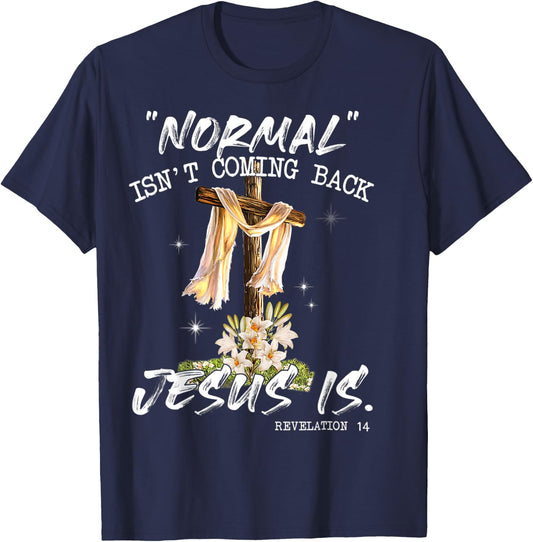 Normal Isn't Coming Back Jesus Is Shirt T Shirt T-Shirt - T-Shirt | Navy