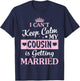 I Can't Keep Calm My Cousin Is Getting Married Happy To Me T-Shirt - T-Shirt | Navy