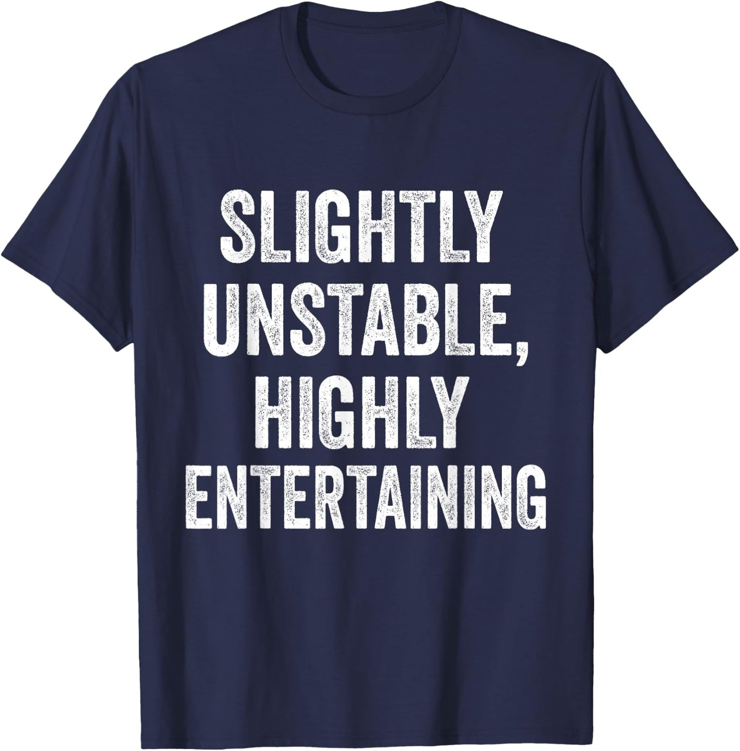 Slightly Unstable Highly Entertaining Funny Humor Sarcasm T-Shirt - T-Shirt | Navy