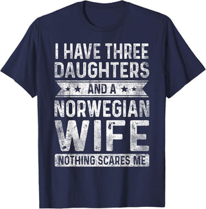 I Have Three Daughters And A Norwegian Wife Husband Gift T-Shirt - T-Shirt | Navy