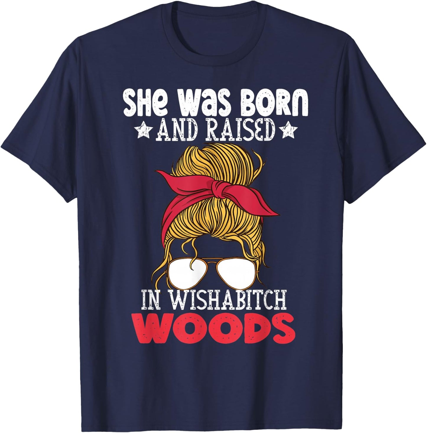 She was born and raised in wishabitch woods camper Quote T-Shirt - T-Shirt | Navy