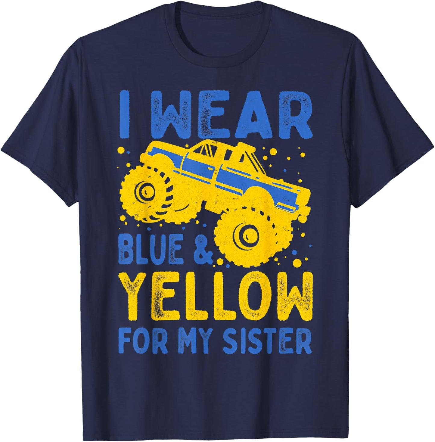 Boys Truck I Wear Blue Yellow For My Sister Down Syndrome T-Shirt - T-Shirt | Navy