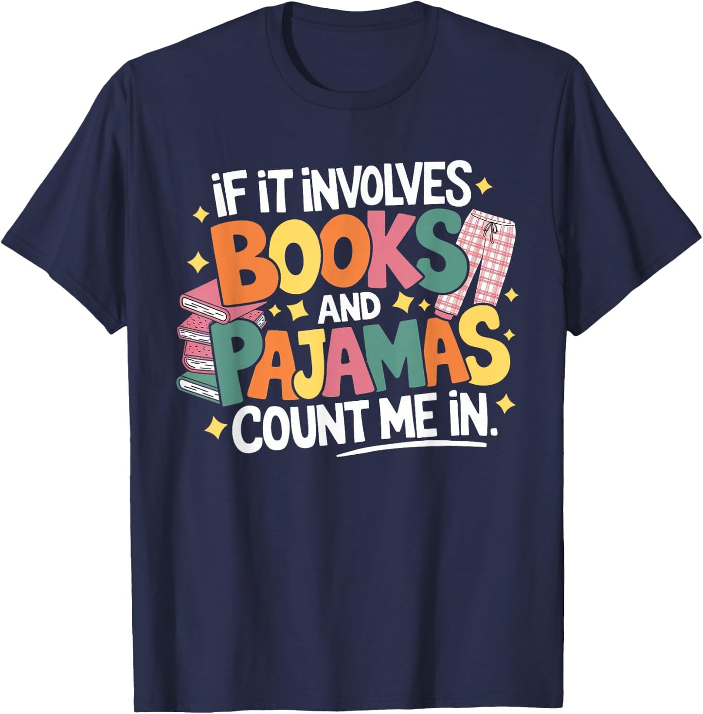If It Involves Books and Pajamas Count Me In Reading Bedtime T-Shirt - T-Shirt | Navy
