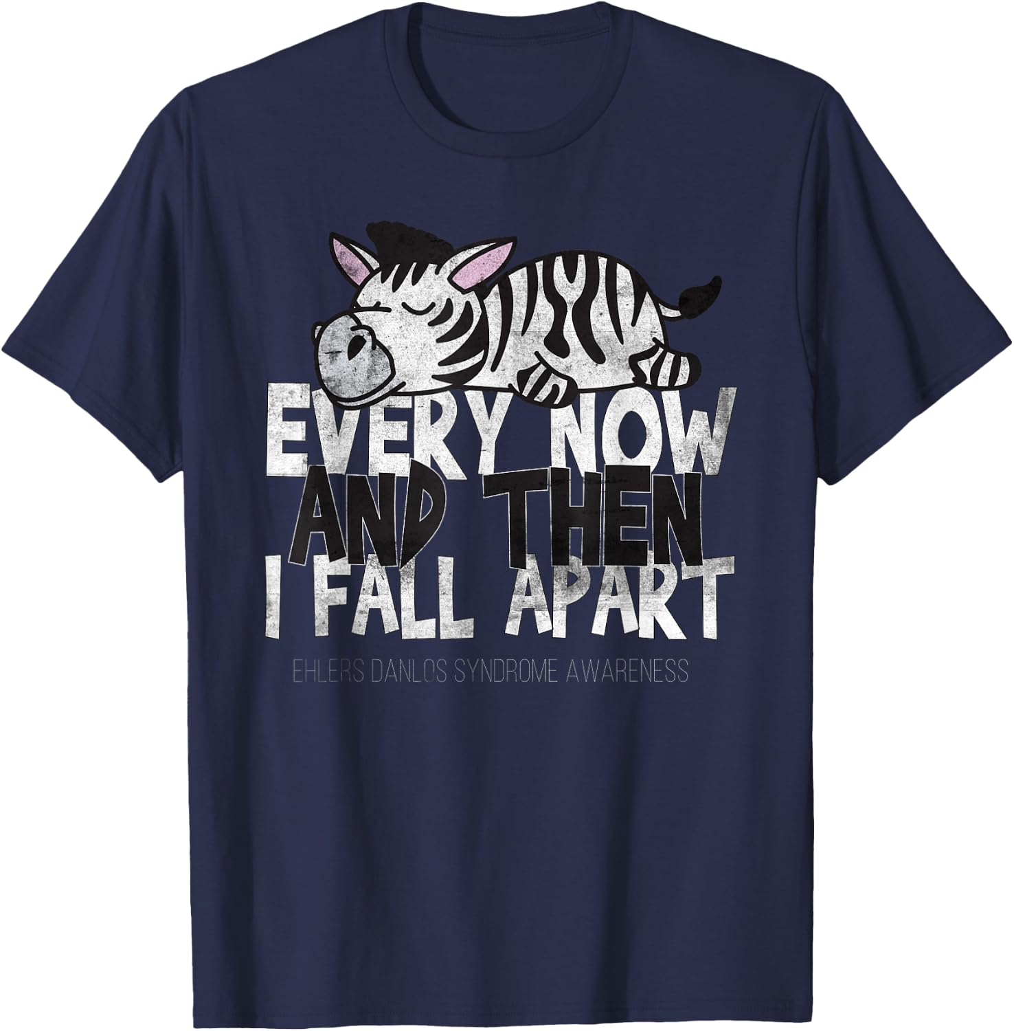 Every Now And Then I Fall Apart - Ehlers Danlos Syndrome T-Shirt - T-Shirt | Navy