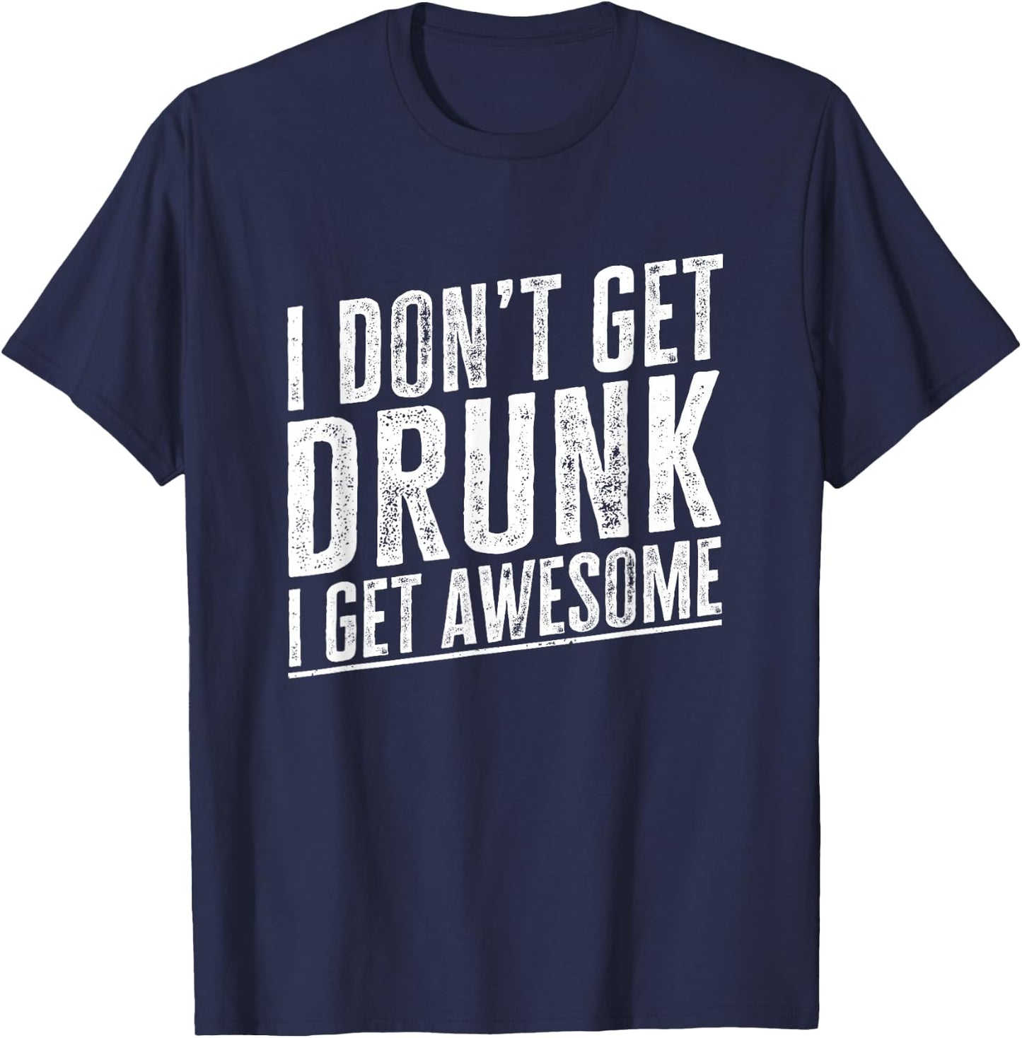 I Don't Get Drunk I Get Awesome Vintage Funny Drinking Quote T-Shirt - T-Shirt | Navy