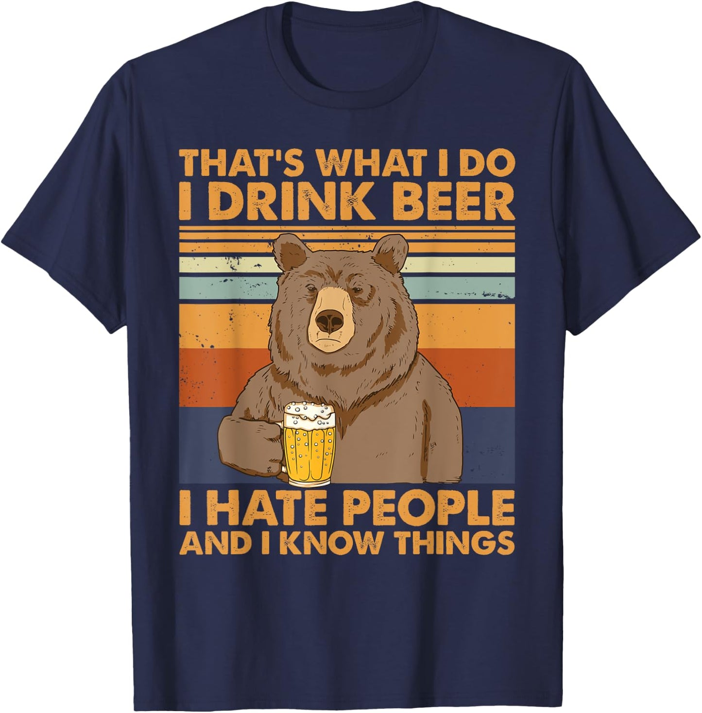 That's What I Do I Drink Beer I Hate People And I Know Beer T-Shirt - T-Shirt | Navy