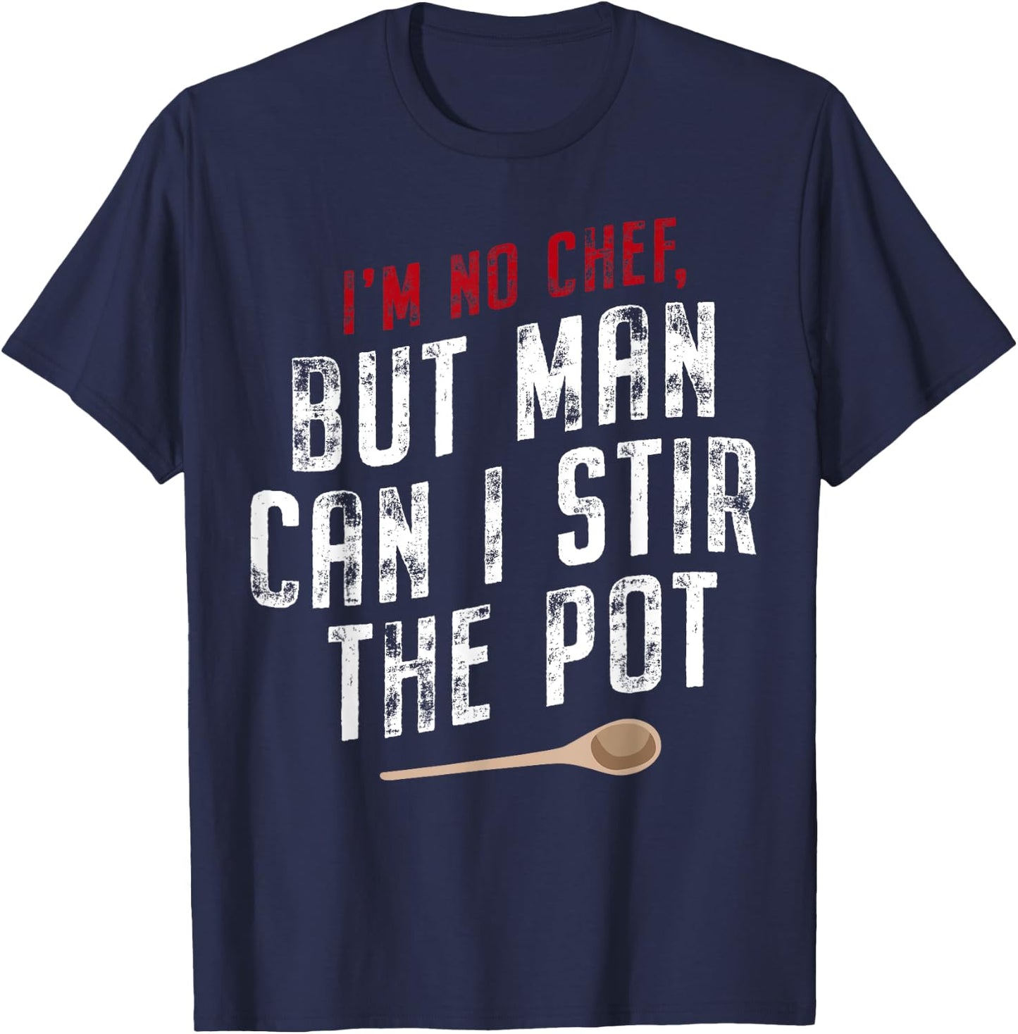 I'm No Chef But Man Can I Stir The Pot T-Shirt - T-Shirt | Navy