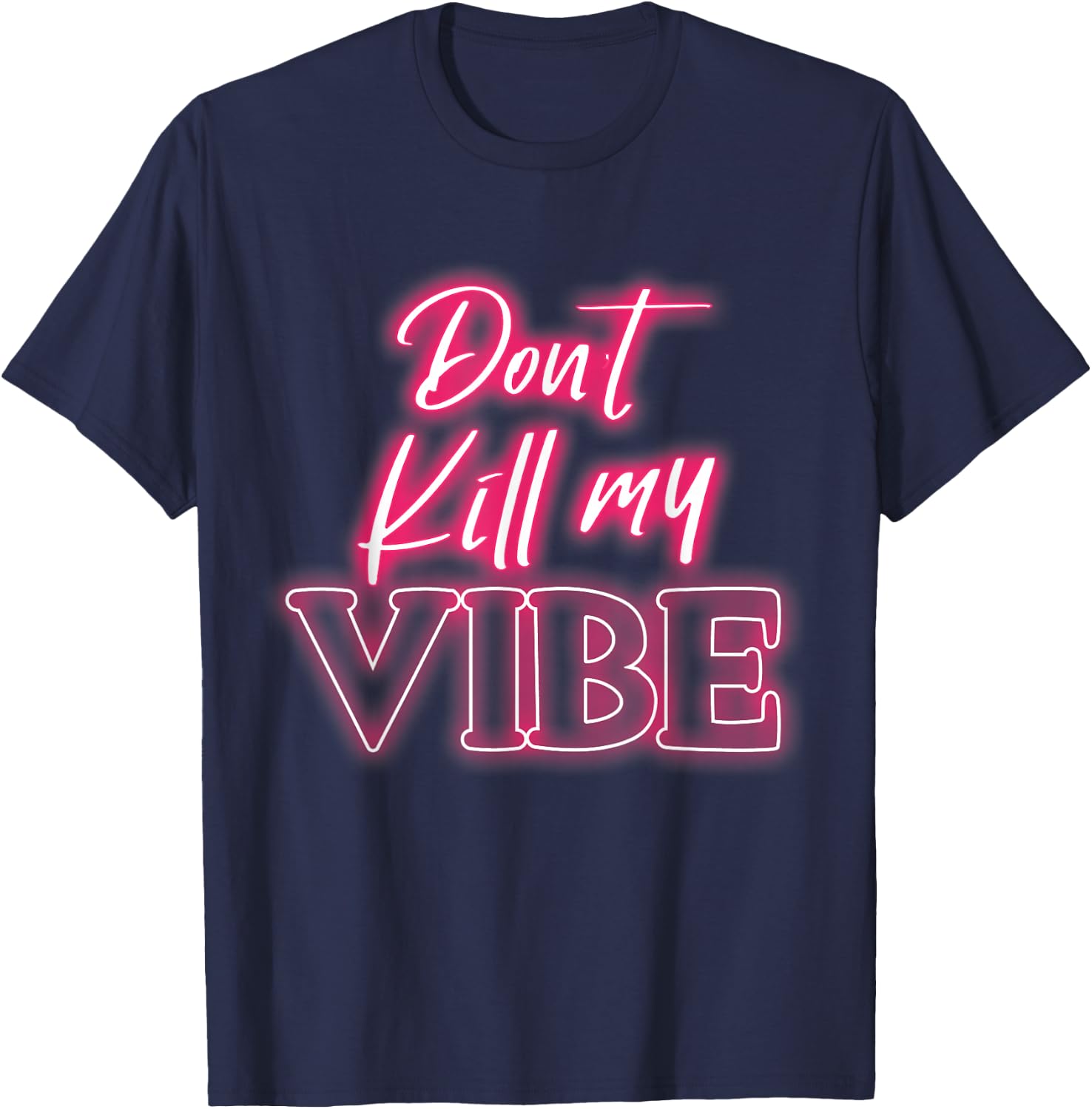 Dont kill my vibe T-Shirt - T-Shirt | Navy