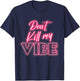 Dont kill my vibe T-Shirt - T-Shirt | Navy
