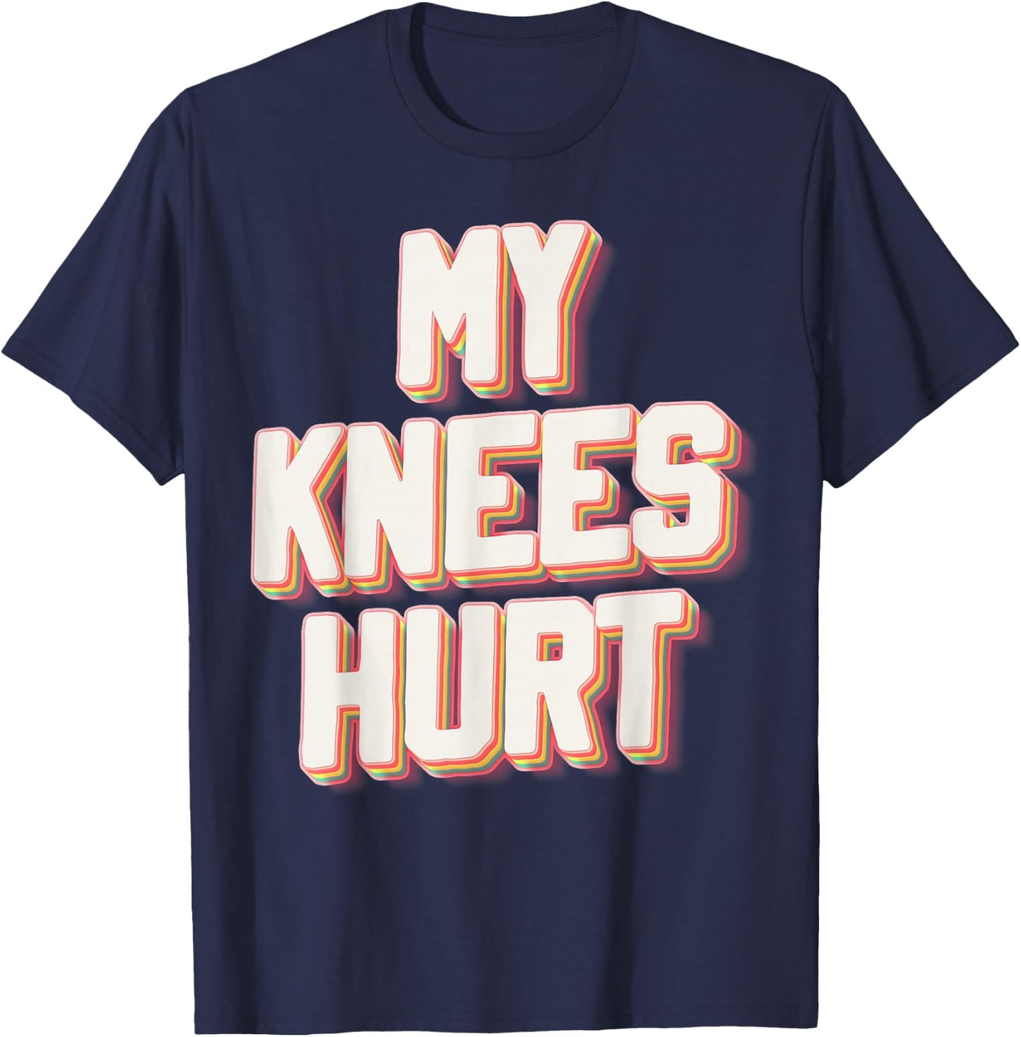 My Knees Hurt Funny Knee Surgery Recovery T-Shirt - T-Shirt | Navy