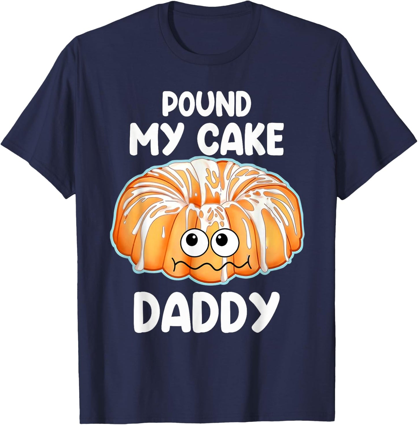 Pound My Cake Daddy T-Shirt - T-Shirt | Navy