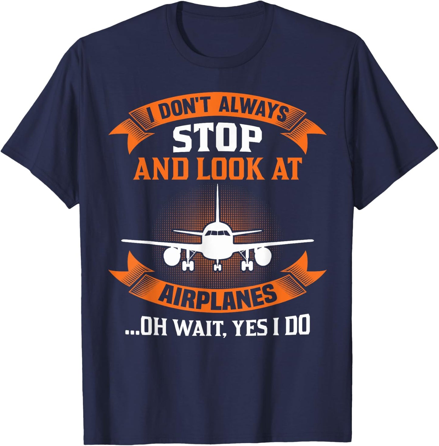 I Don't Always Look At Airplanes Oh Wait, Yes I Do Plane T-Shirt - T-Shirt | Navy