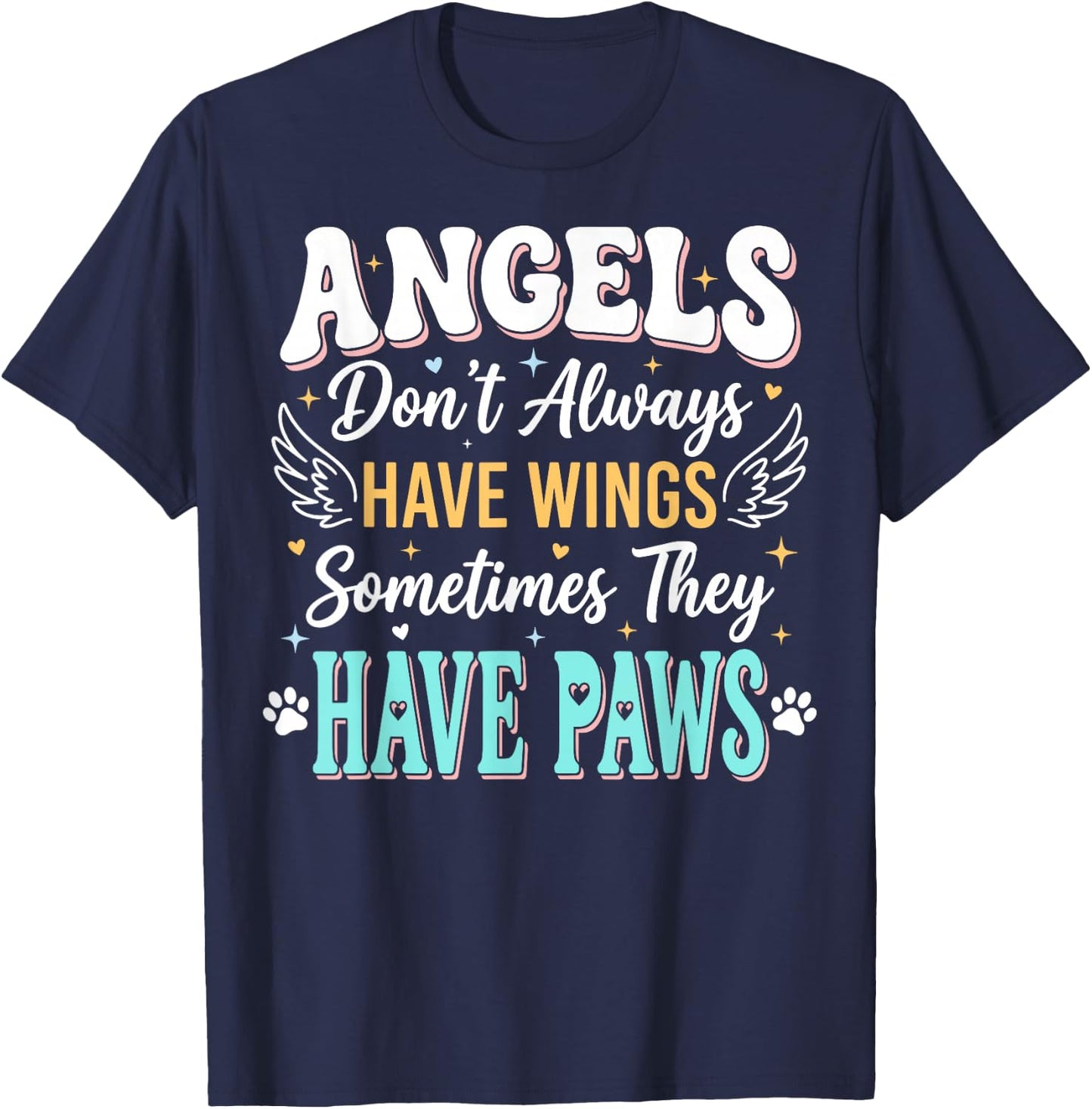 Angels Don't Always Have Wings Sometimes They Have Paws T-Shirt - T-Shirt | Navy