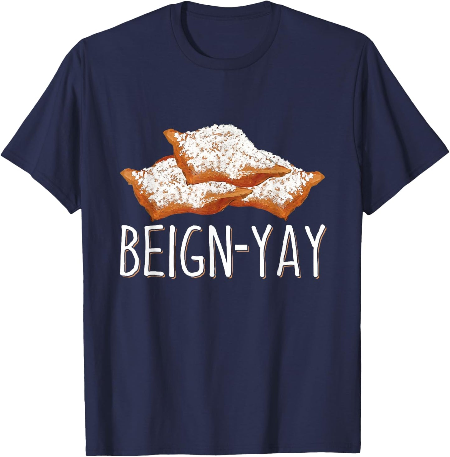 Beign-Yay Quote for a Beignet Baker T-Shirt - T-Shirt | Navy
