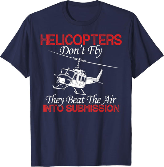 Helicopters Don't Fly They Beat The Air Into Submission T-Shirt - T-Shirt | Navy