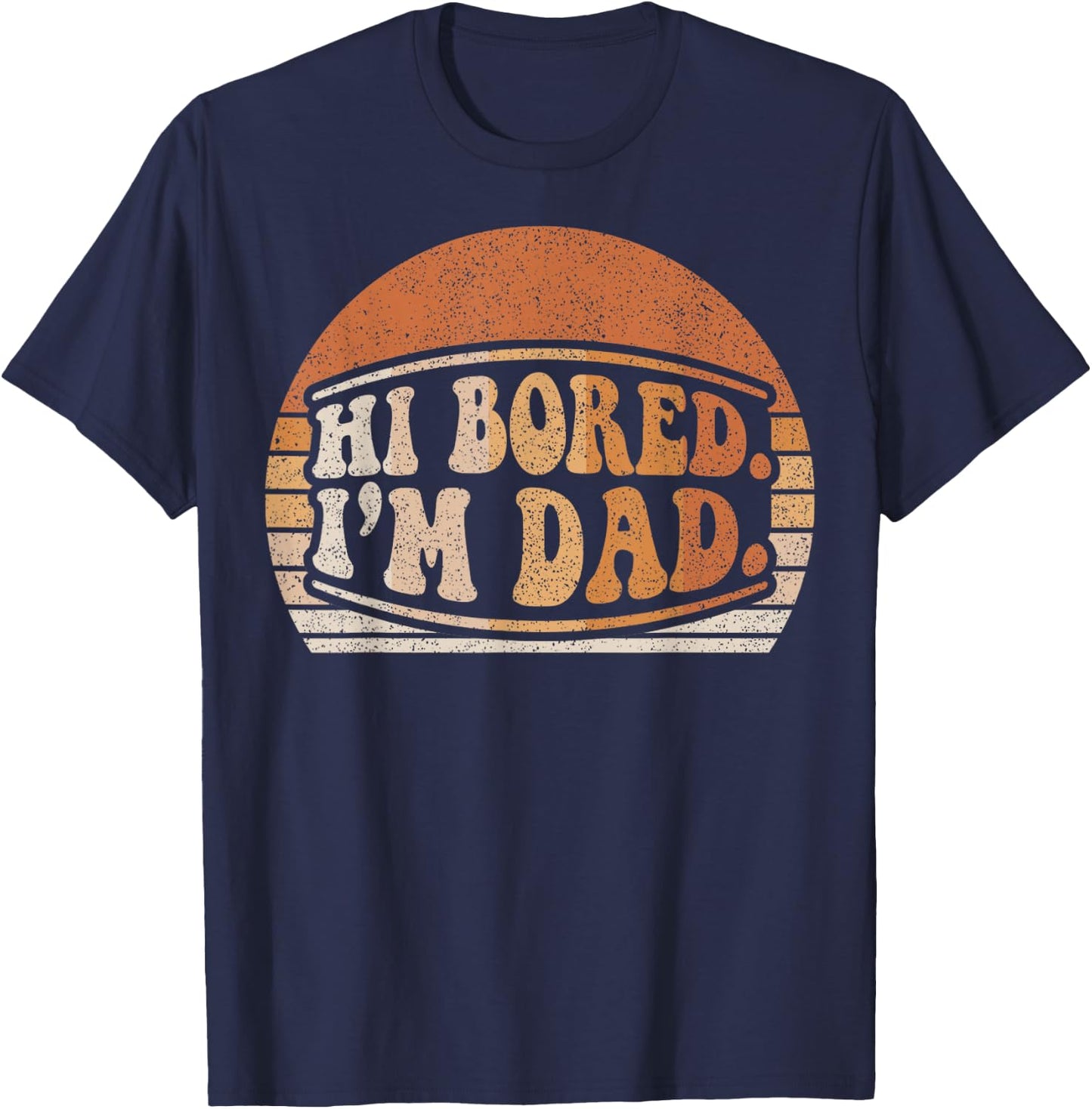 Hi Bored I'm Dad Funny Dad Joke Retro Sunset Graphic T-Shirt - T-Shirt | Navy
